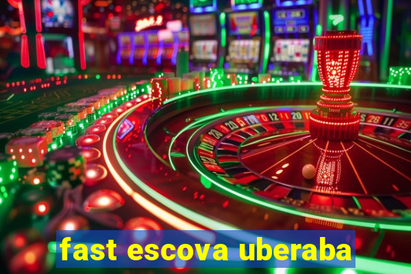 fast escova uberaba